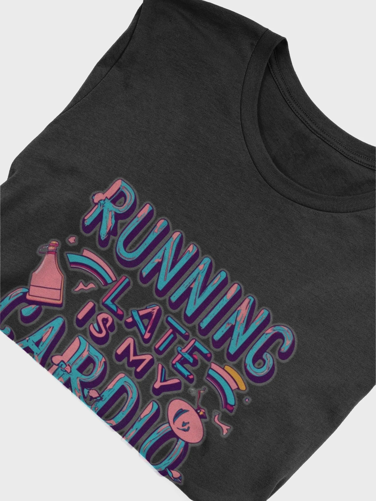 Running late is my Cardio T-shirt product image (6)