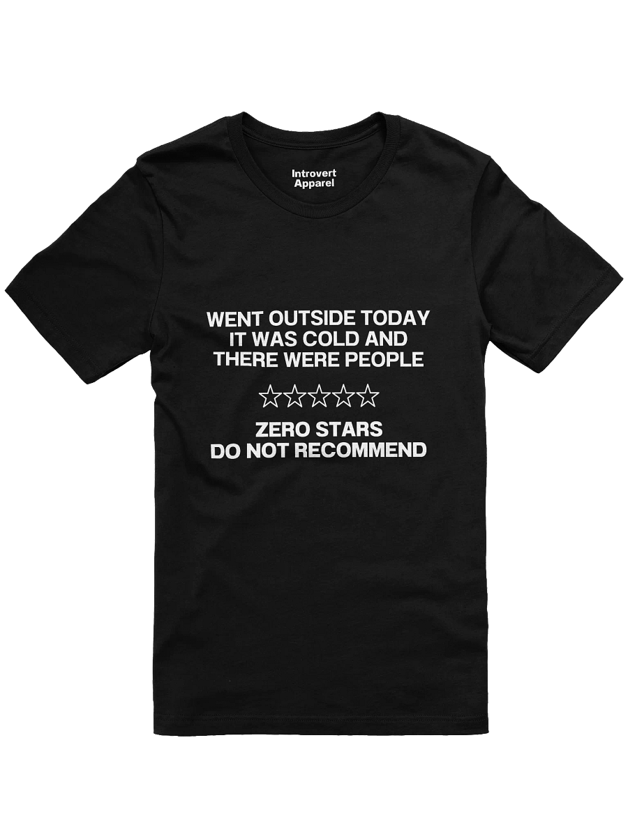 WENT OUTSIDE TODAY IT WAS COLD AND THERE WERE PEOPLE T-Shirt product image (1)