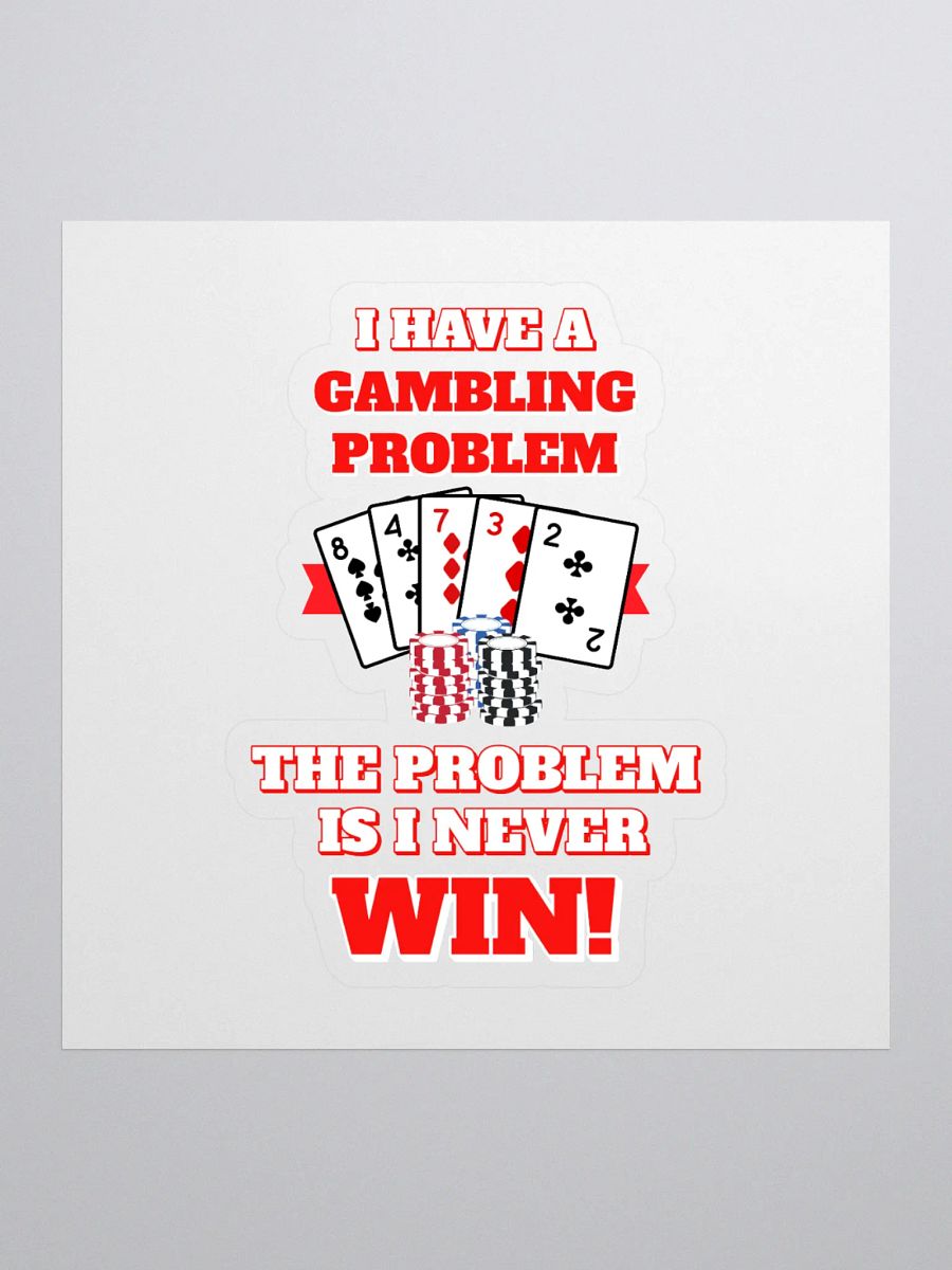I Have A Gambling Problem, The Problem Is I Never Win Sticker product image (1)