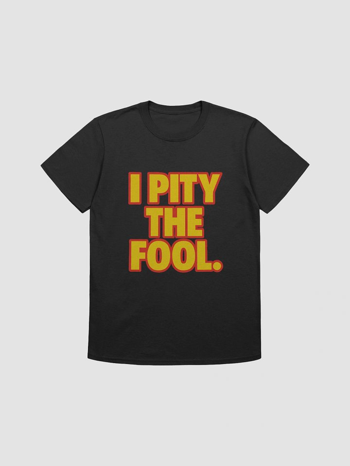 I Pity the Fool T-Shirt product image (1)