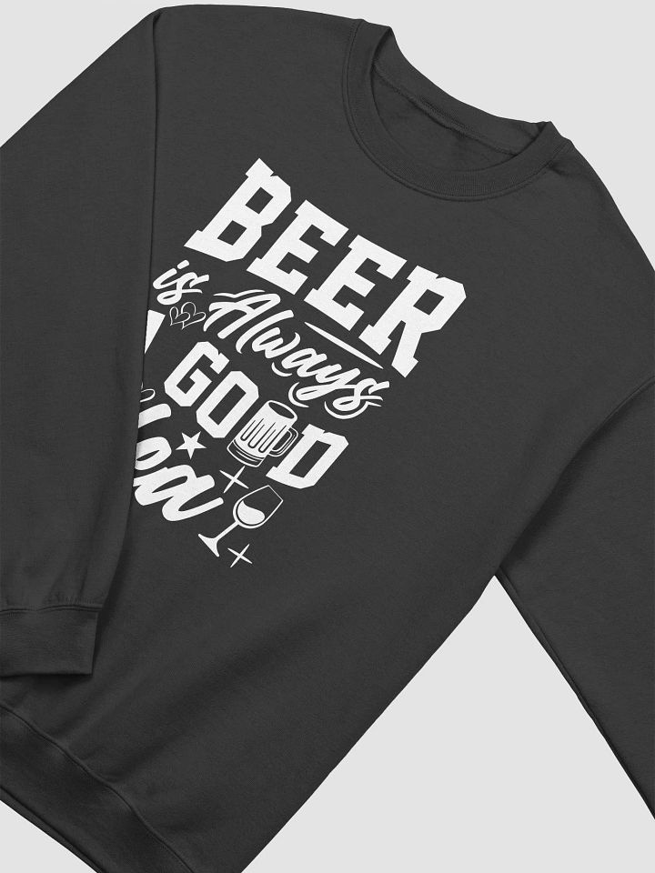 Beer Is Always A Good Idea Sweatshirt product image (2)