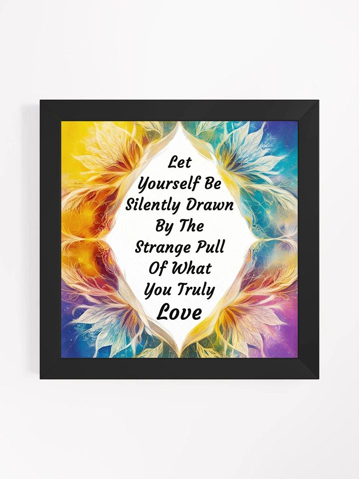 Let yourself be silently drawn by the strange pull of what you truly love - Framed High-Quality Matte Poster product image (1)