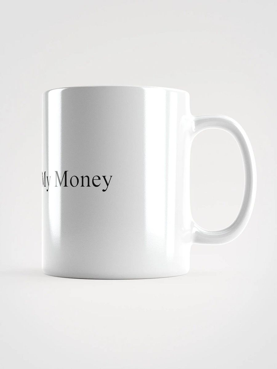 Just Give Me My Money White Coffee Mug product image (1)
