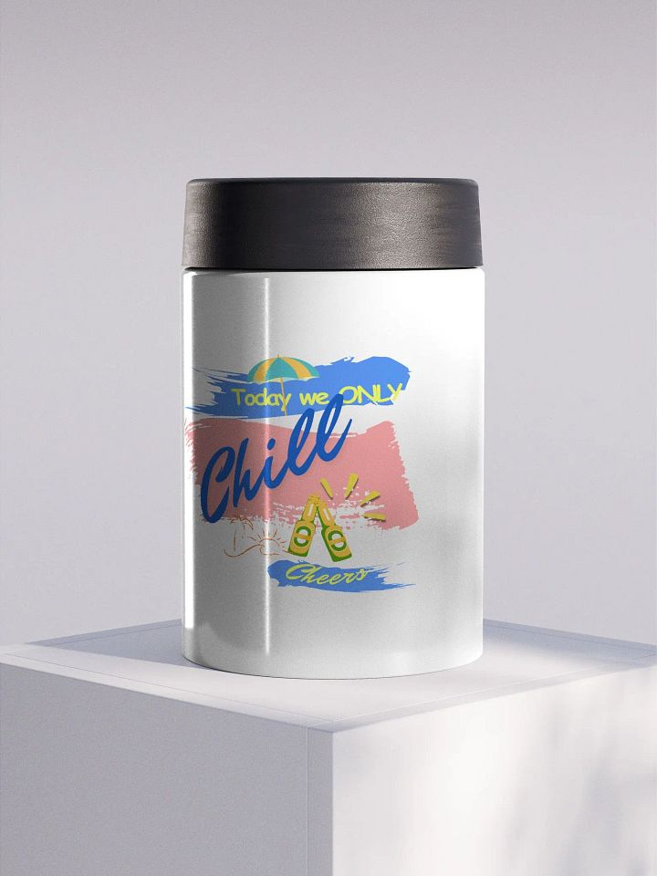 Stainless steel Koozie for your summer parties.   ‘Today  we only  chill ‘design. product image (1)