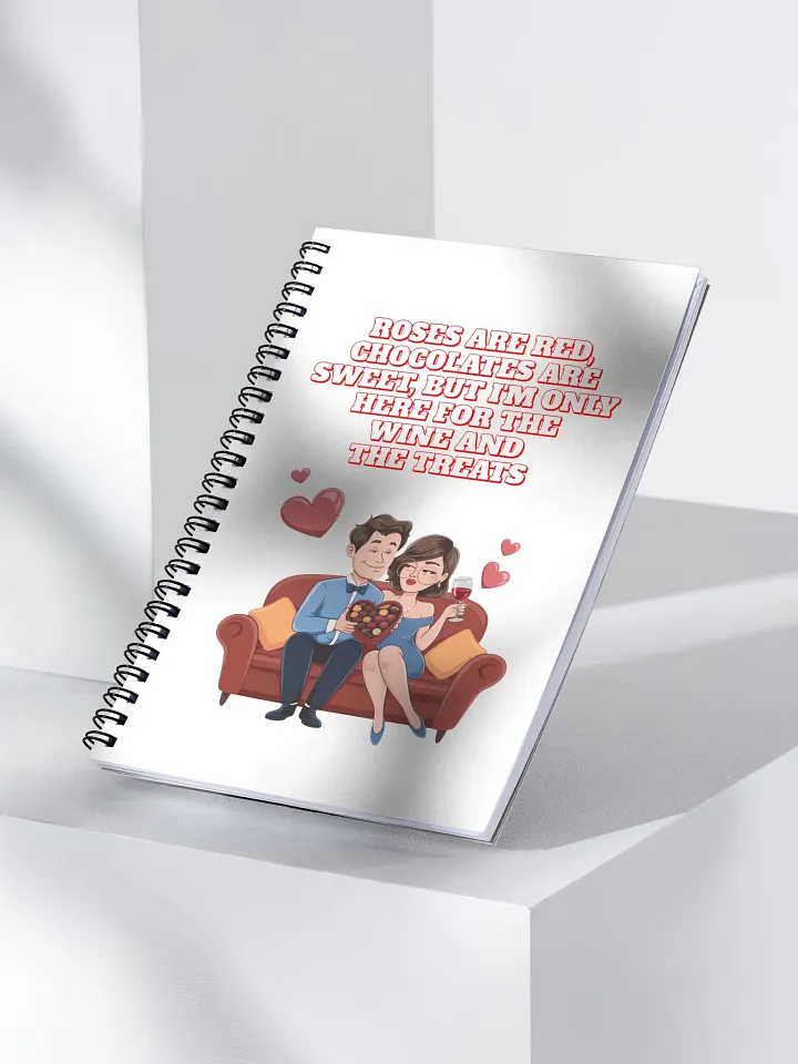 Roses Are Red, Chocolates Are Sweet, But I'm Only Here For The Wine And The Treats Spiral Notebook product image (1)