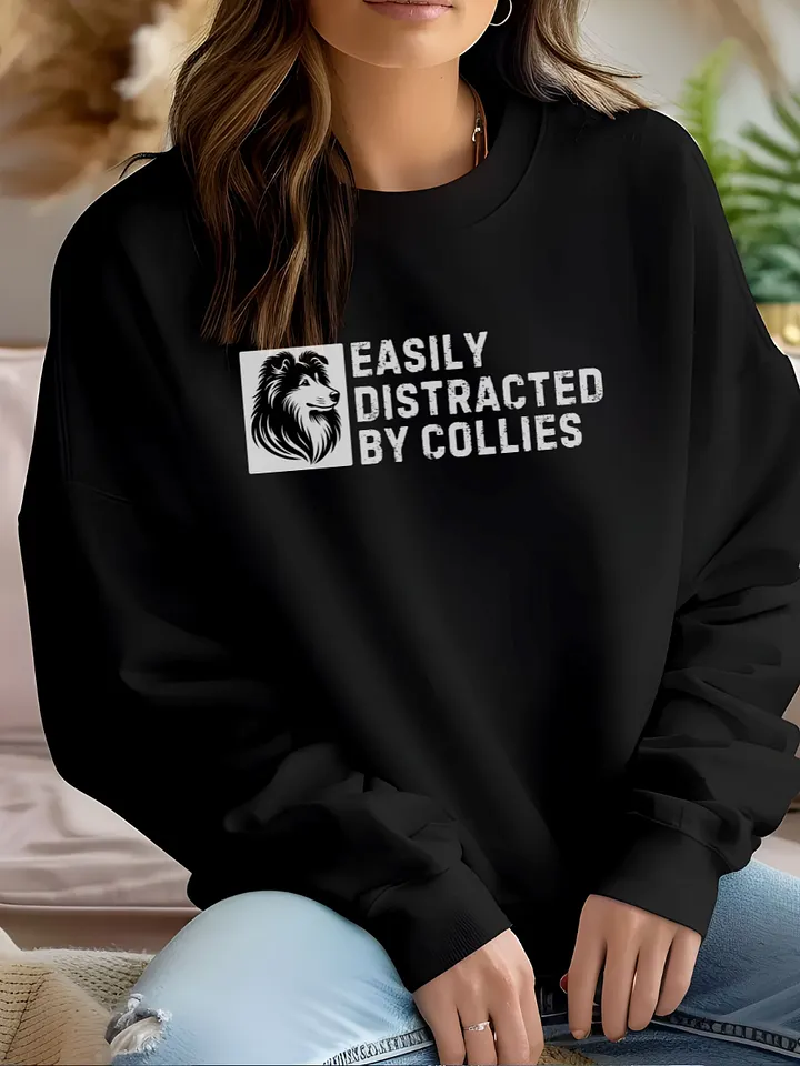 Easily Distracted by Collies - Funny Dog Lover Sweatshirt product image (2)