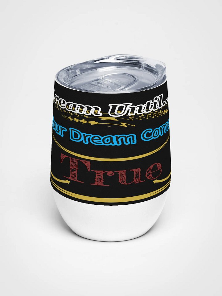 Dream Until.. Your Dream Comes True - Black - Wine Tumbler product image (1)