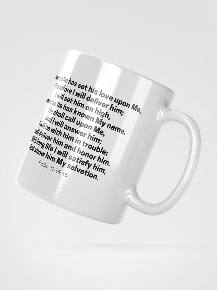 Because He Has Set His Love Upon Me Therefore I Will Deliver Him Psalm 91:14-16 White Glossy Mug 11/15/20oz product image (2)