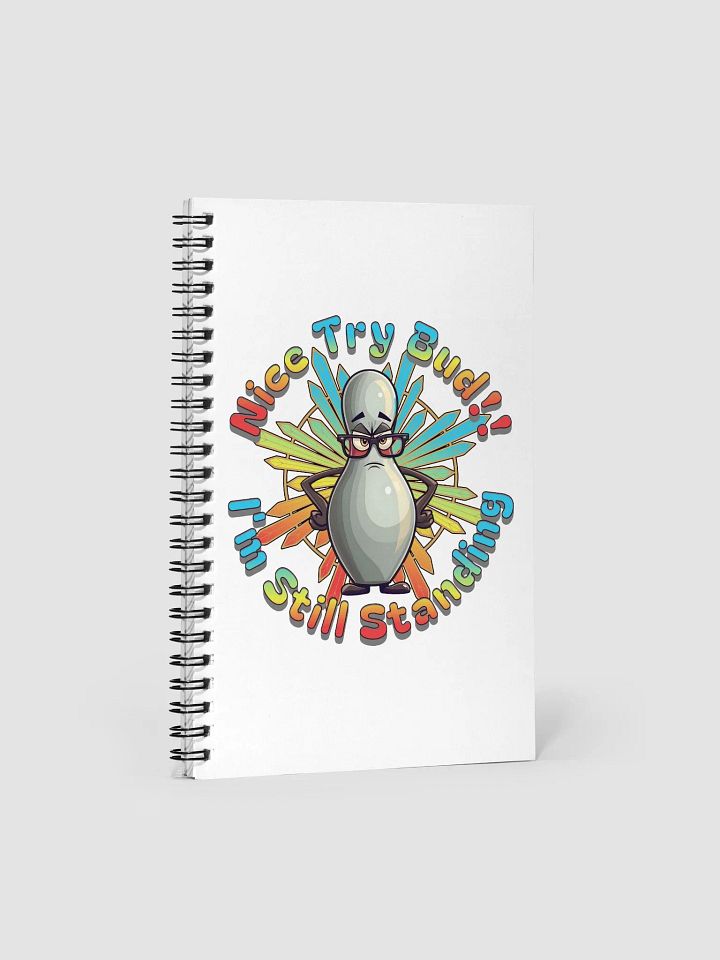 Nice Try Bud Im Still Standing Bowling Pin Spiral Notebook product image (2)