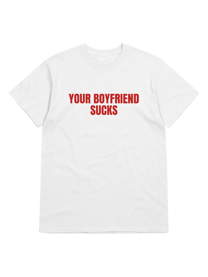 Your Boyfriend Sucks T-Shirt product image (1)