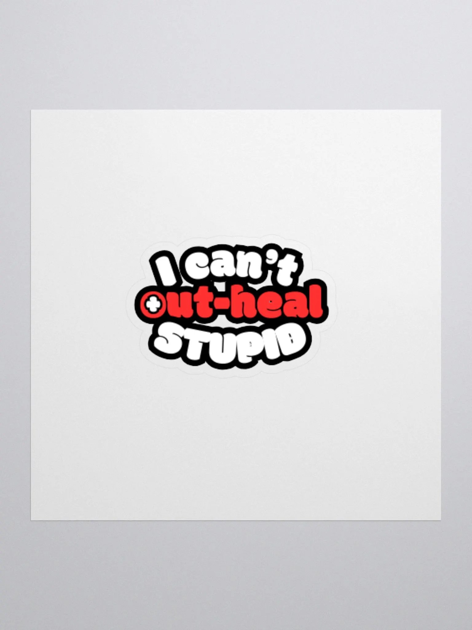 i can't out-heal stupid | sticker product image (1)