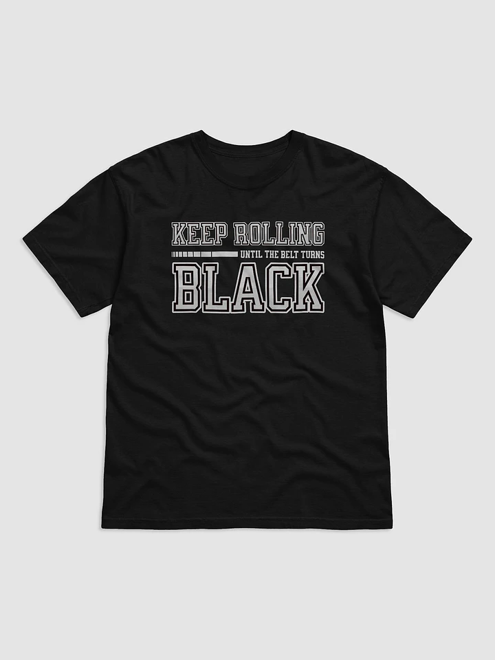 Keep Rolling Until The Belt Turns Black BJJ T-Shirt product image (2)