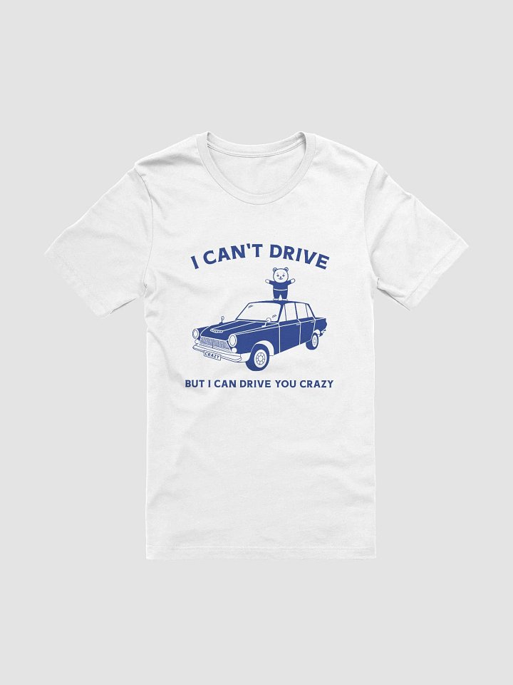 I CAN'T DRIVE BUT I CAN DRIVE YOU CRAZY product image (1)