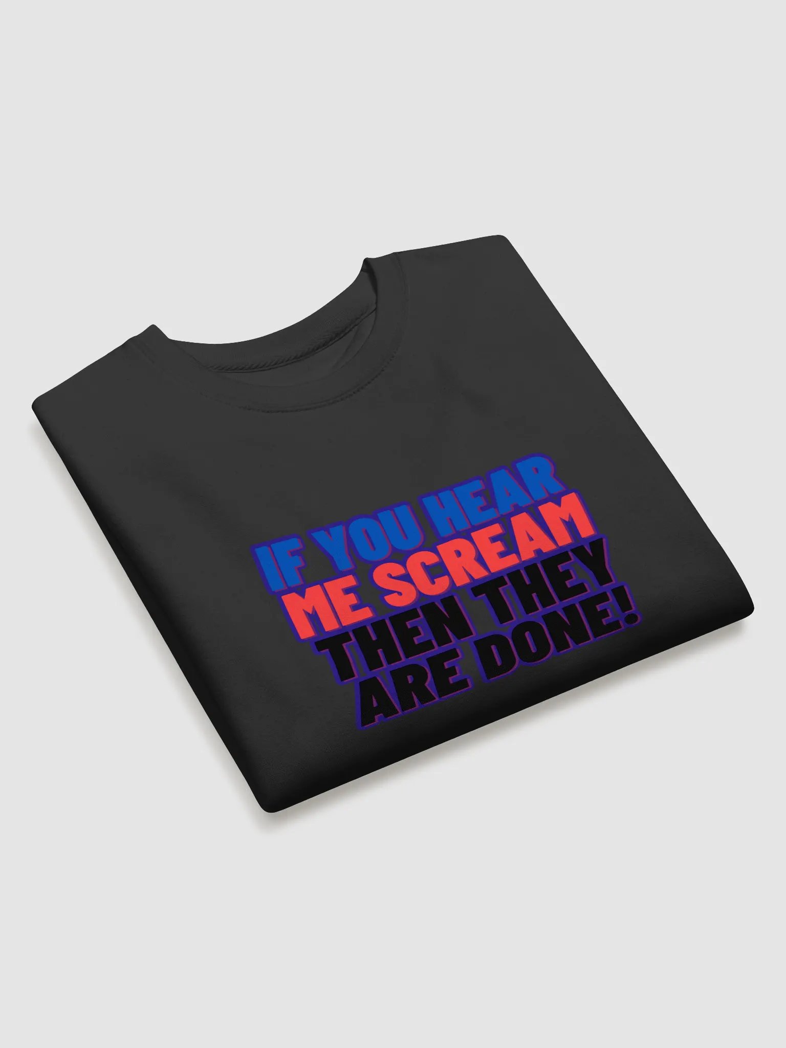 If you Hear me Scream then they are DONE! Sweatshirt product image (3)