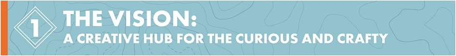 The Vision: A Creative Hub for the Curious and Crafty