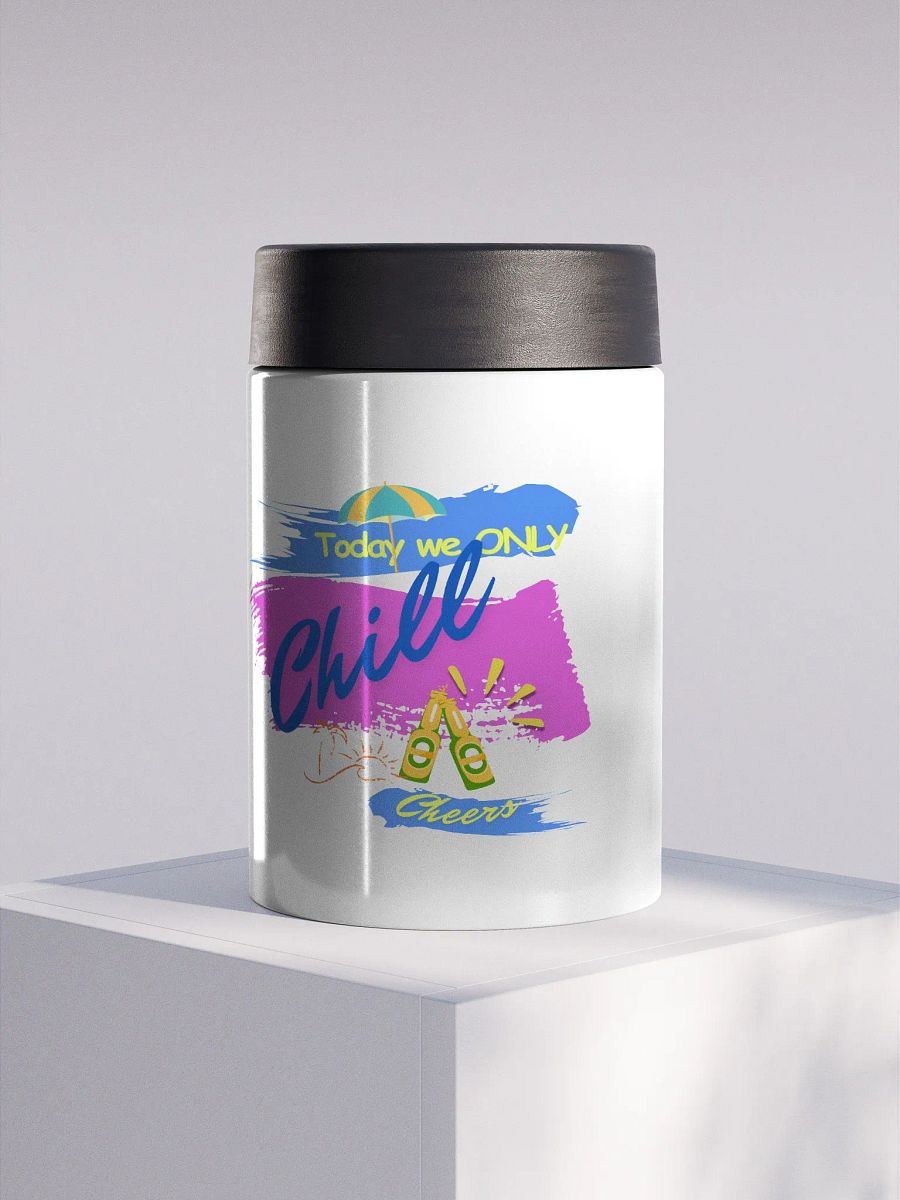Stainless steel Koozie for your summer parties.   ‘Today  we only  chill ‘design. product image (1)
