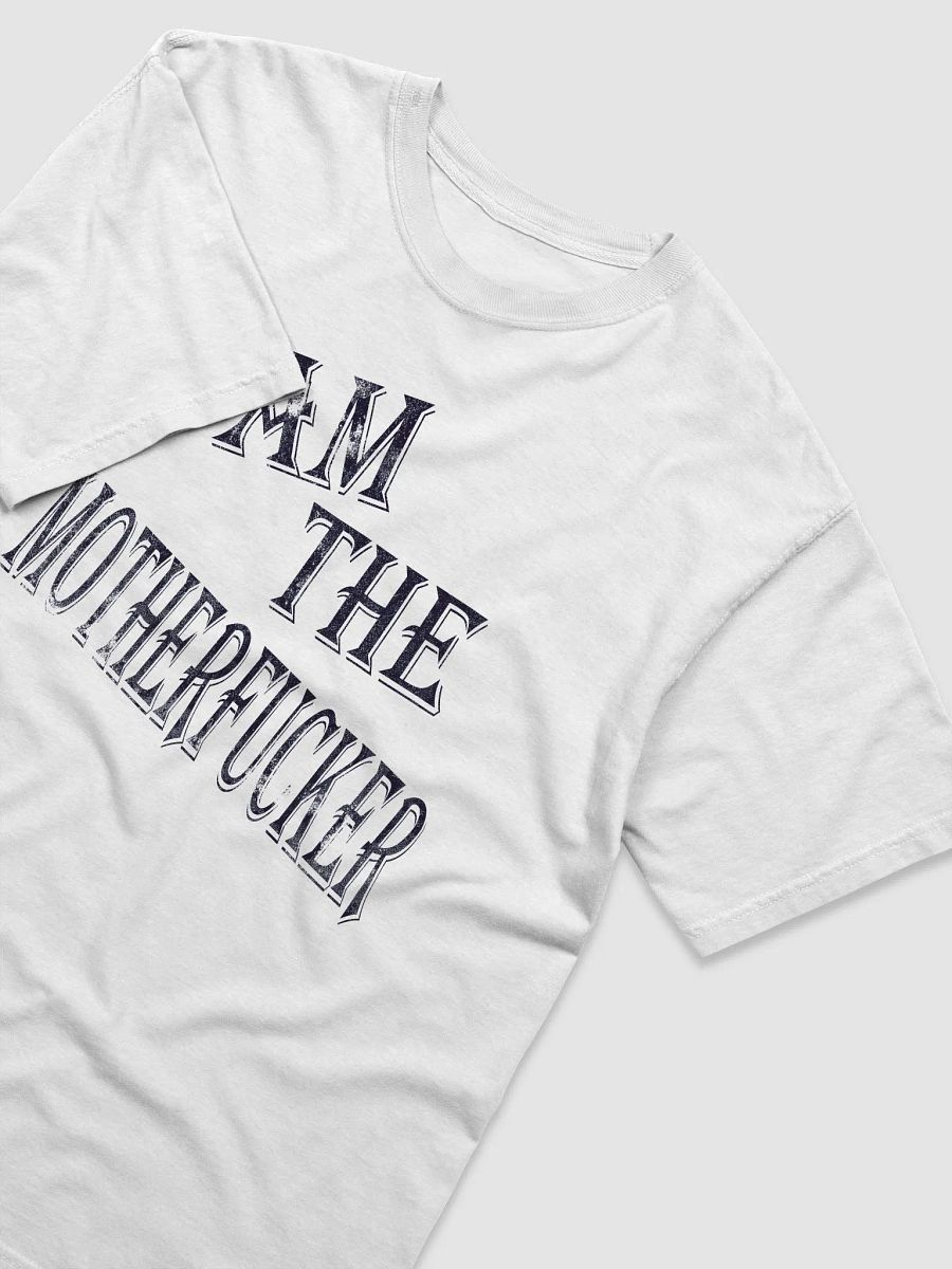 I Am The Motherfucker T-Shirt product image (36)