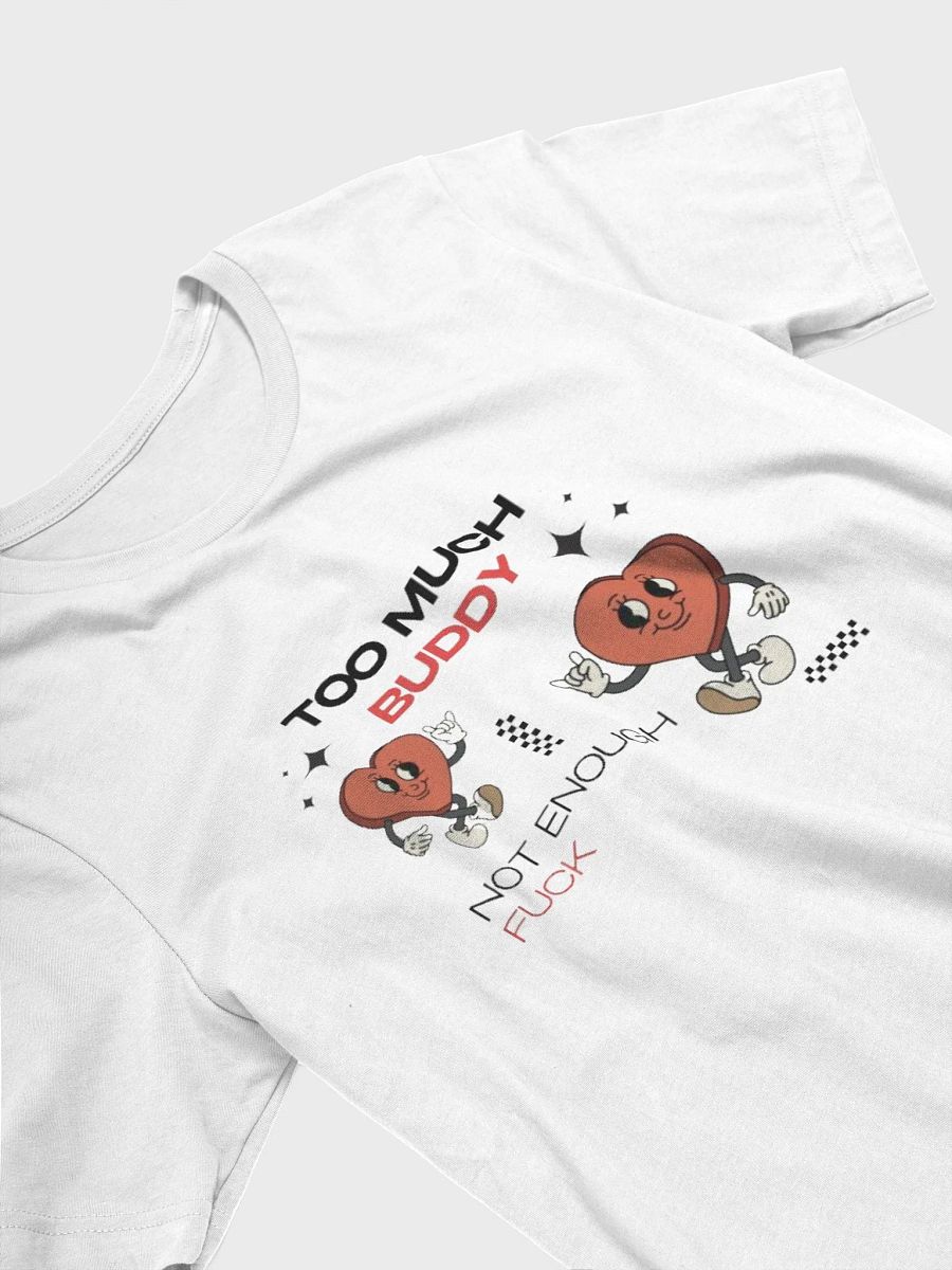 too much buddy, not enough fuck - Soft Tee-Shirt product image (5)