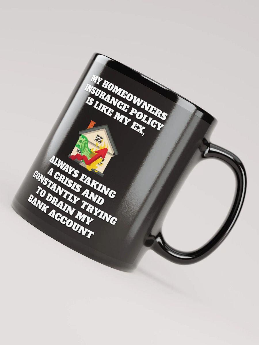 My Homeowners Insurance Policy Is Like My Ex - Black Mug product image (7)