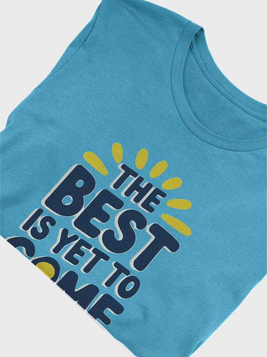 The Best Is Yet To Come T-Shirt product image (13)