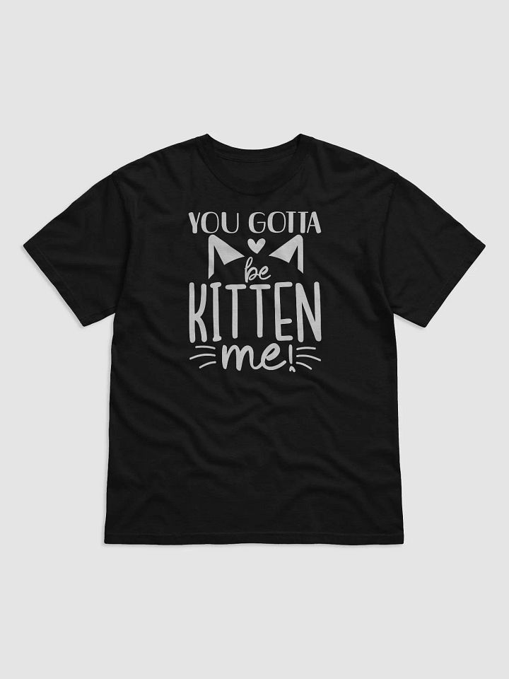 You Gotta Be Kitten Me Tee product image (1)
