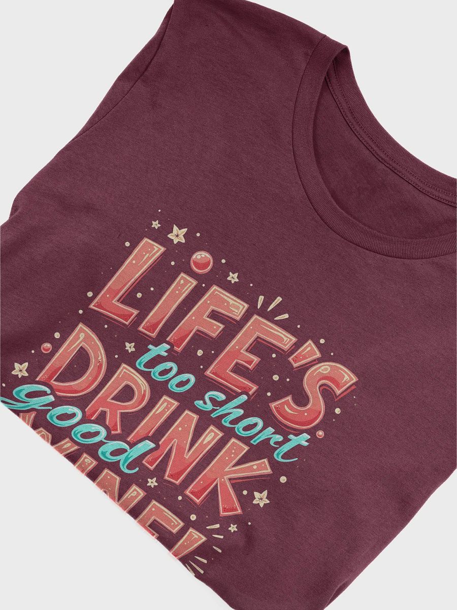 Life's too short Drink good wine, sarcasm, funny, t-shirt product image (14)