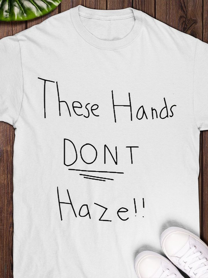 These Hands Don’t Haze T-Shirt product image (1)