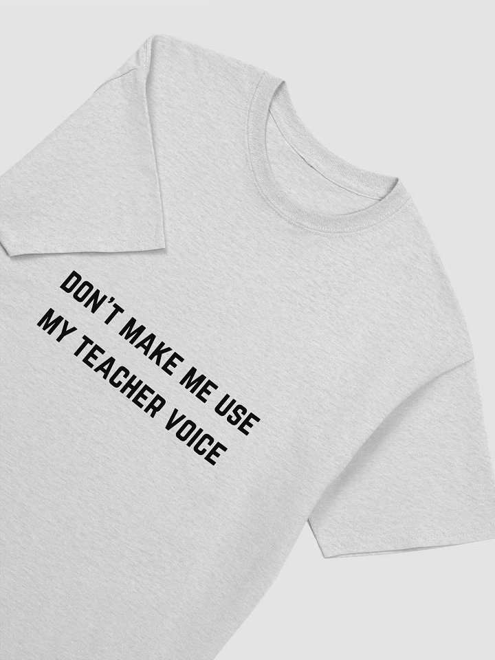 Teacher Quote Tshirt - Don't Make Me Use My Teacher Voice product image (1)