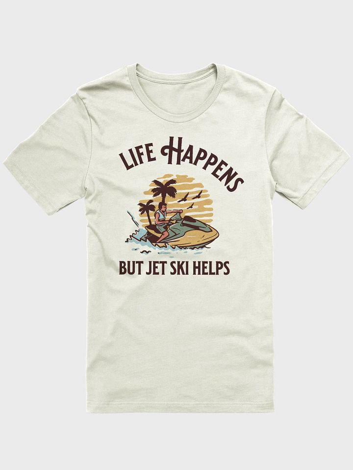 Life Happens But Jet Ski Helps product image (6)