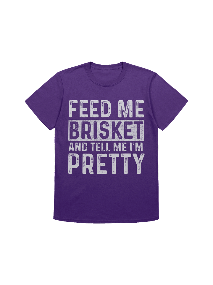Feed Me Brisket and Tell Me I’m Pretty – Gildan Softstyle Unisex T-Shirt product image (1)