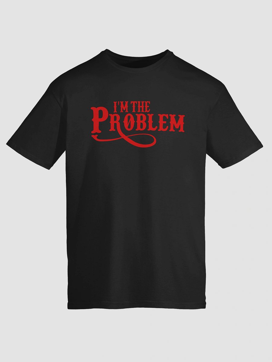 I'm the Problem Unisex T-Shirt product image (9)