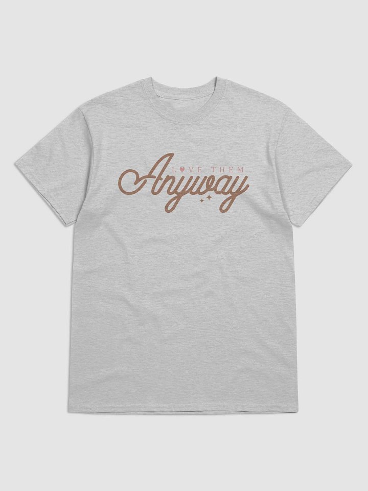 LOVE THEM ANYWAY T-SHIRT product image (49)