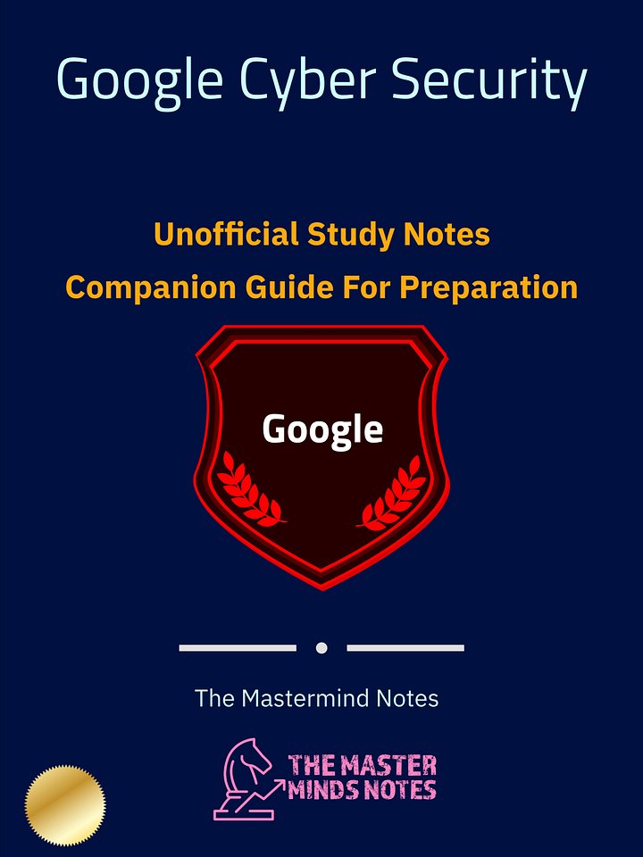 Google Cyber Security Professional Certificate Study Notes (Unofficial) product image (1)