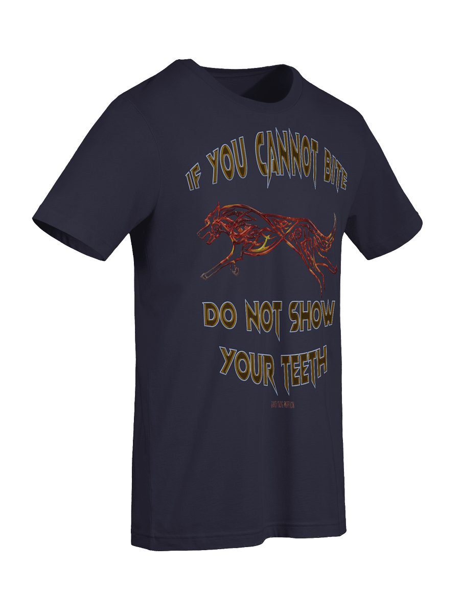 If You Cannot Bite, Do Not Show Your Teeth - PREMIUM ADULT UNISEX T-SHIRT ***NEW LARGER PRINT product image (25)