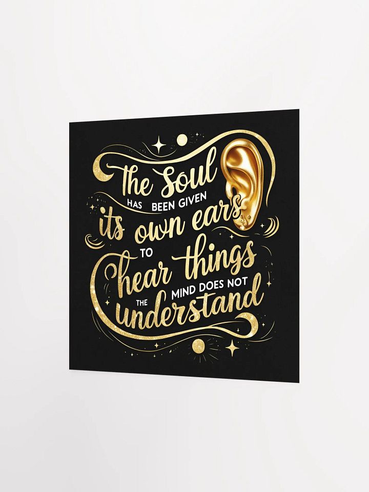 The soul has been given its own ears to hear things the mind does not understand - Enhanced Matte Paper Poster product image (9)