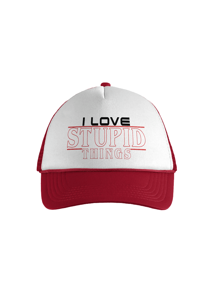 I Love Stupid Things Foam Trucker Hat product image (1)