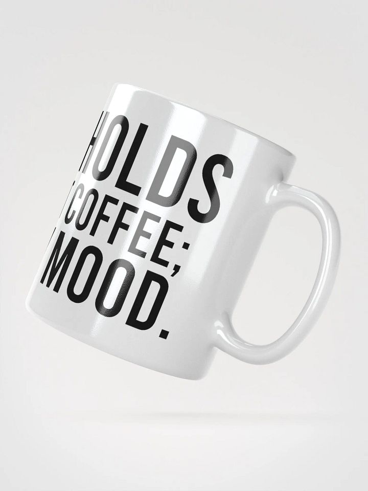 This mug holds more than just coffee; it holds my mood. - coffee mug product image (6)