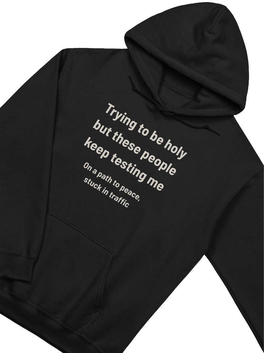 Trying to Be Holy but These People Keep Testing Me | Funny Road Rage Faith Hoodie product image (27)