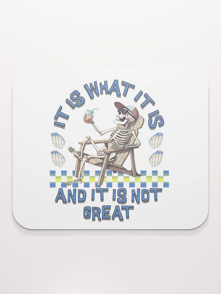 It Is What It Is And It Is Not Great Skeleton Vibes Mouse Pad product image (1)
