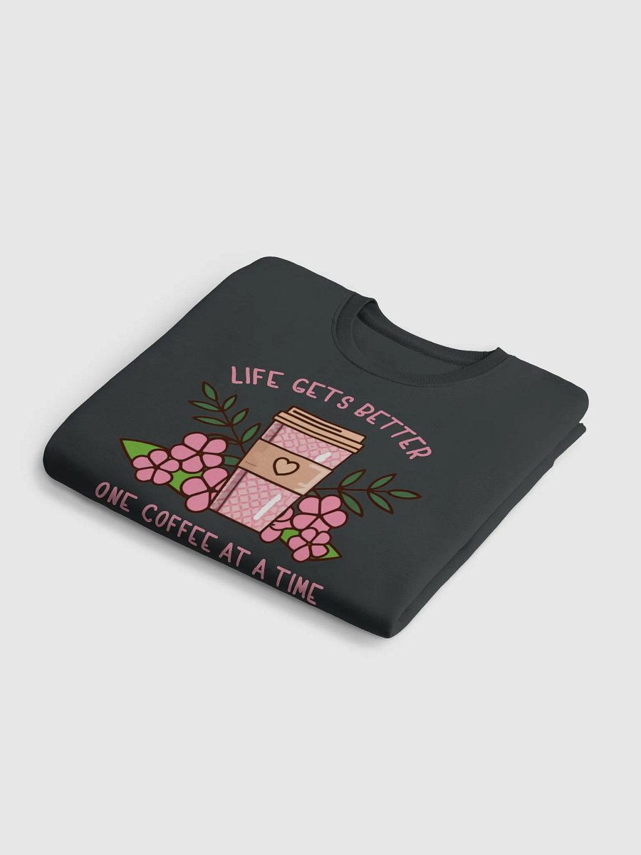 Life Gets Better One Coffee At A Time Caffeine Addict Sweater product image (17)