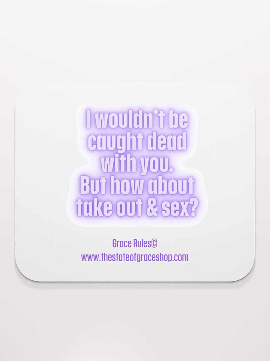 FUNNY DESK MATS 4 U “I wouldn’t be caught dead with you. But how about take out & sex?” product image (2)