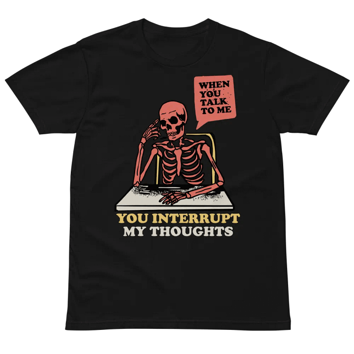 100% Cotton Unisex T-Shirt (When you talk to me you inturrupt my thoughts) product image (2)