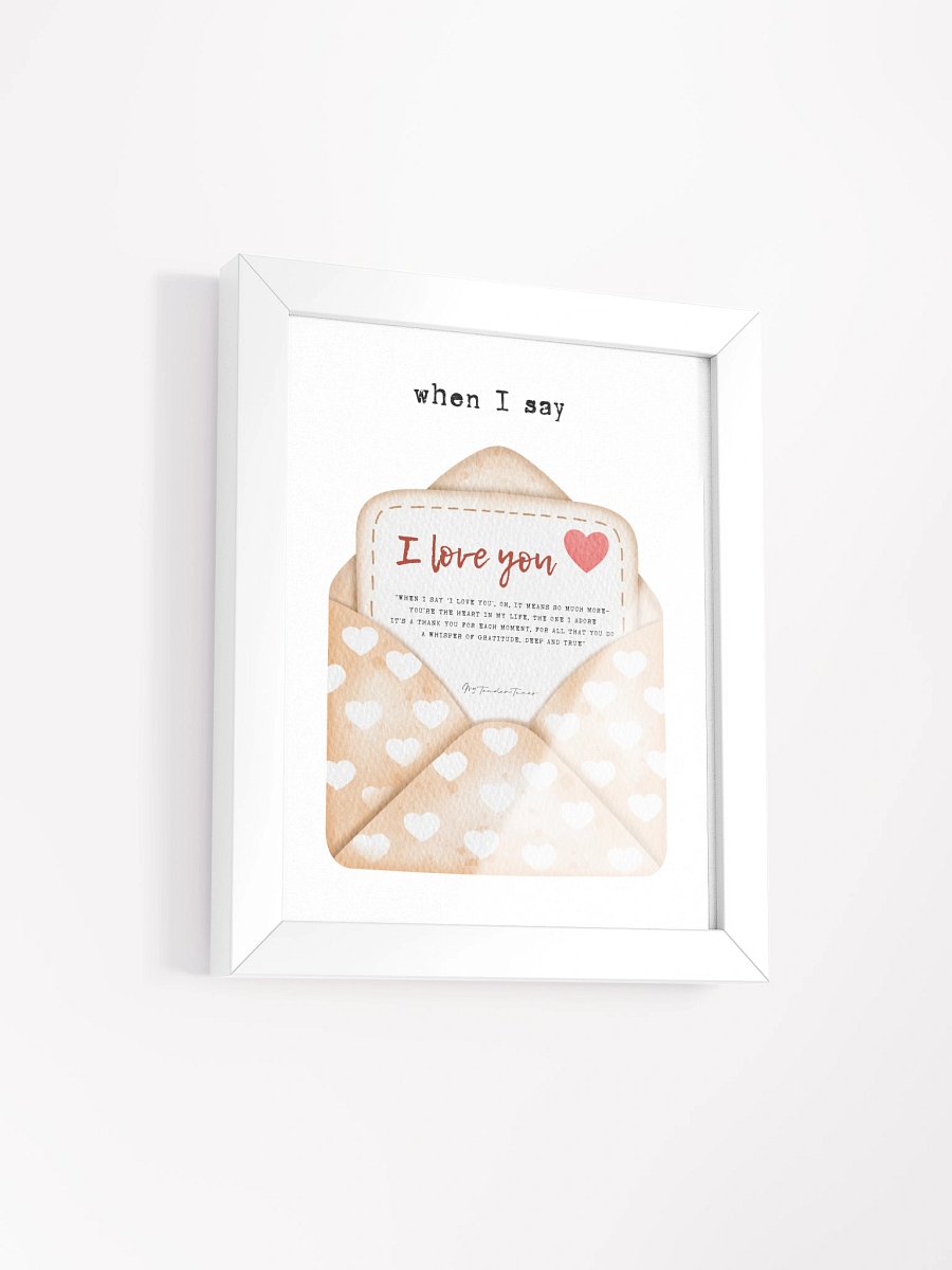 WHEN I SAY I LOVE YOU - Lyric Lines Poster with White Frame product image (2)