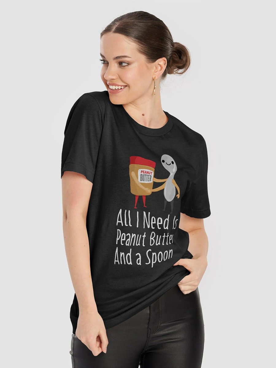 All I Need Is Peanut Butter And Spoon Funny Peanut Butter Lover T-Shirt product image (8)