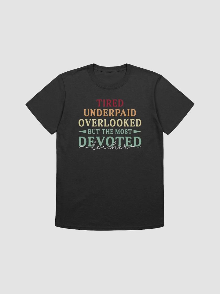 Motivational Quote For Exhausted Educators The Most Devoted Teacher Unisex T-Shirt product image (1)