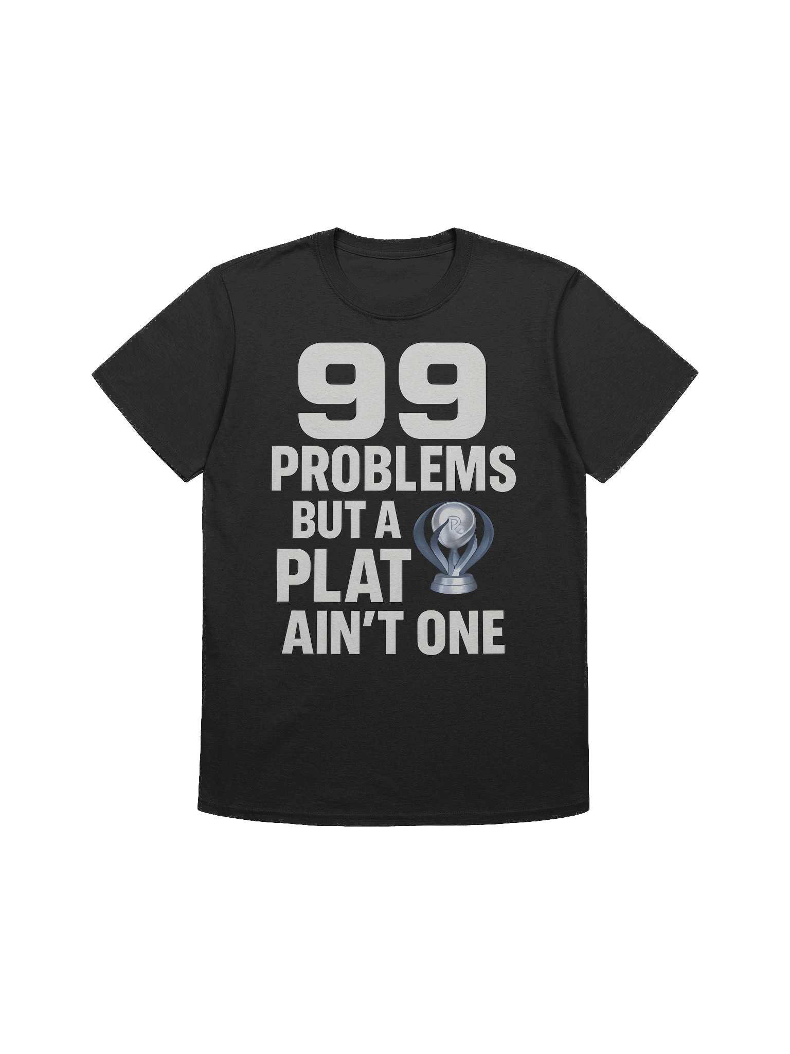 99 Problems But a Plat Ain’t One – Gamer Platinum Trophy T-Shirt for Achievement Hunters product image (1)