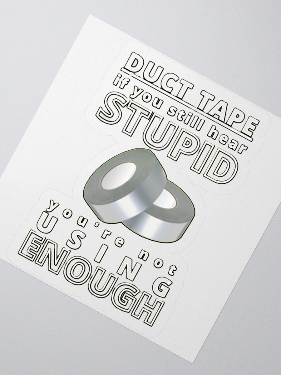 DUCTTAPE : IF YOU STILL HEAR STUPID, YOU'RE NOT USING ENOUGH product image (4)