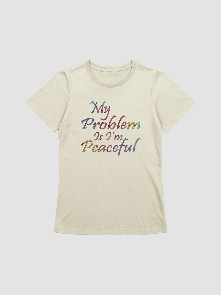 My Problem Is I'm Peaceful - Bella+Canvas Women's Supersoft Relaxed-fit T-Shirt product image (1)