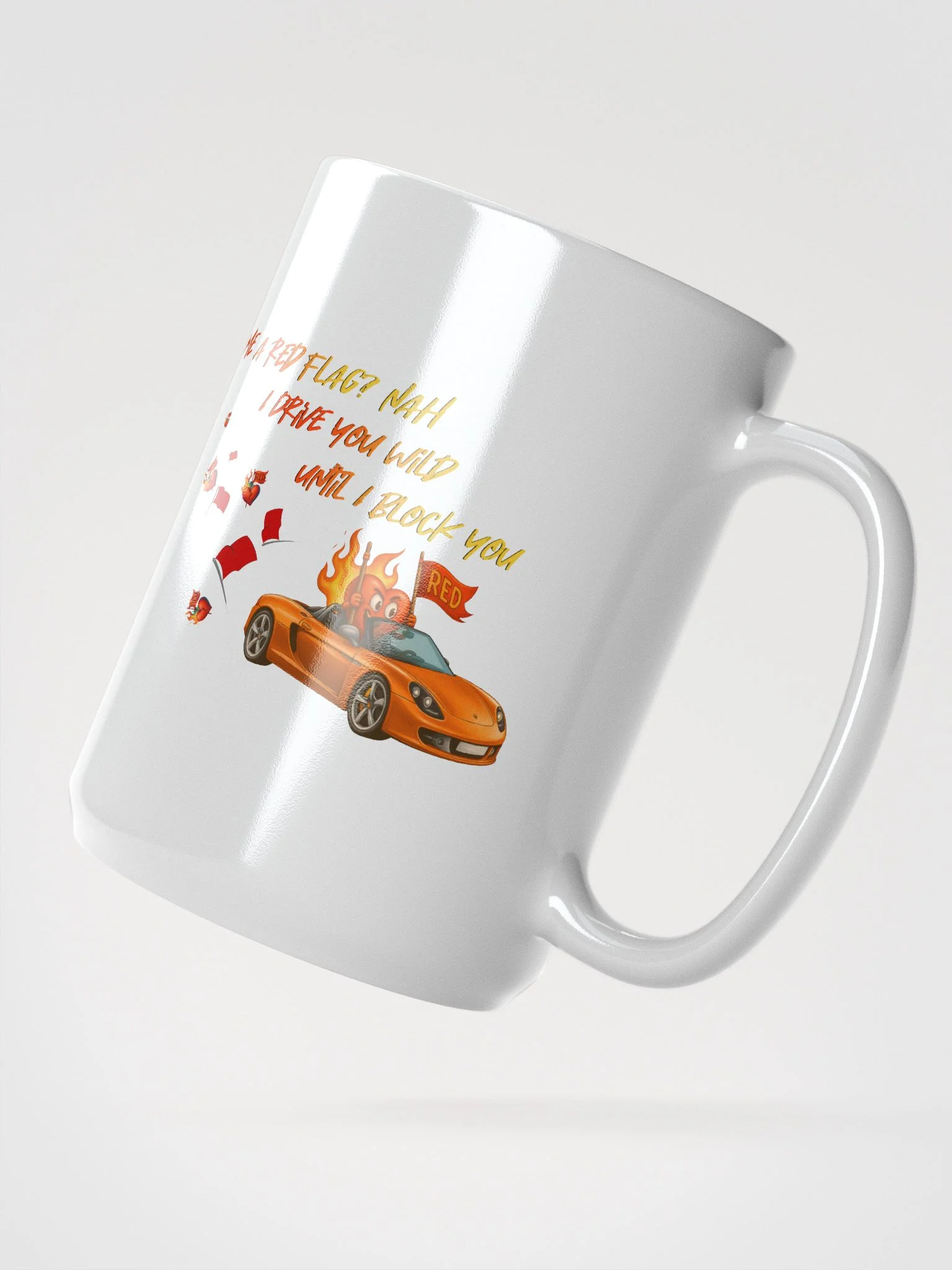 Me a red flag? nah I drive you wild until I block you product image (3)