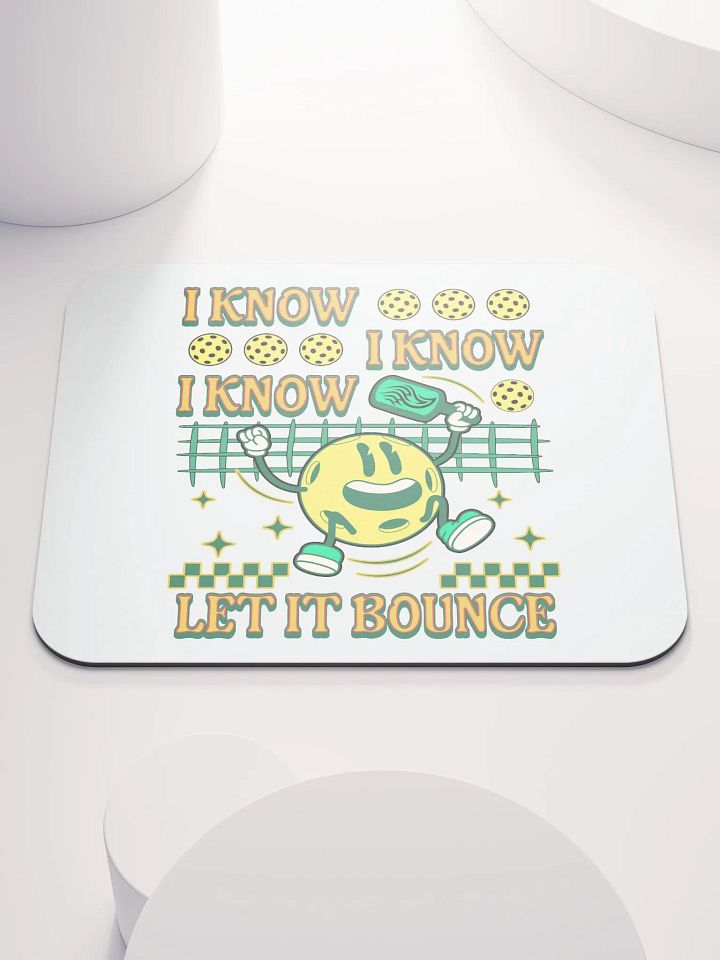 I Know I Know I Know Let It Bounce Pickleball Happy Fun Mouse Pad product image (2)